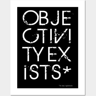 Objectivity Exists* in my opinion Posters and Art